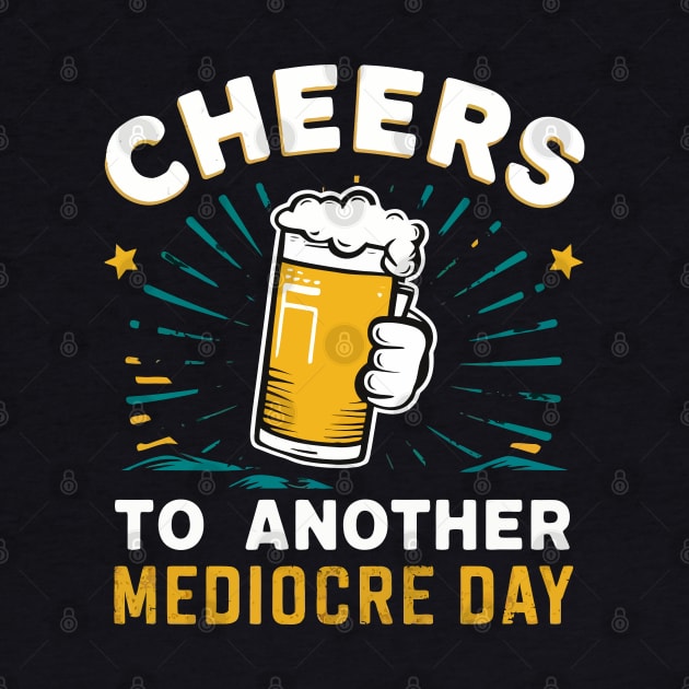 Cheers to another mediocre day by Custom Prints HD